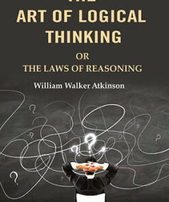 The Art of Logical Thinking: Or the Laws of Reasoning