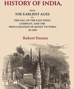 The History of India: From the Earliest Ages to the Fall of the East India Company, and the Proclamation of Queen Victoria in 1858