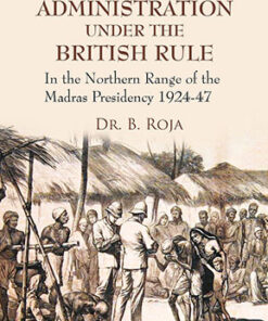 Police Administration Under the British Rule : in the Northern Range of the Madras Presidency 1924-47