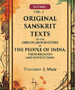 Original Sanskrit Texts on the Origin and History of the People of India, their Religion and Institutions