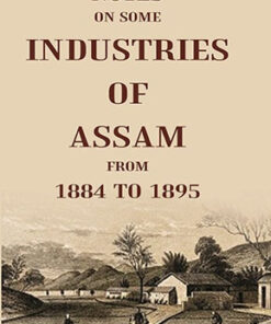 Notes On Some Industries Of Assam From 1884 To 1895