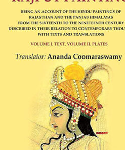 Rajput Painting: Being an Account of the Hindu Paintings of Rajasthan and the Panjab Himalayas from the Sixteenth to the Nineteenth Century Described in their Relation to Contemporary thought with Texts and Translations Volume I. Text, Volume II. Plates