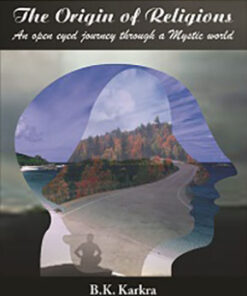 The Origin of Religions: an Open Eyed Journey Through a Mystic World