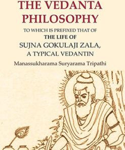 A Sketch of the Vedanta Philosophy: To which is Prefixed that of the Life of Sujna Gokulaji Zala, A Typical Vedantin