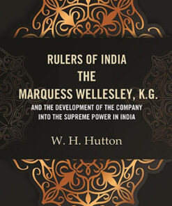 Rulers of India: The Marquess Wellesley, K.G. and the development of the company into the supreme power in India