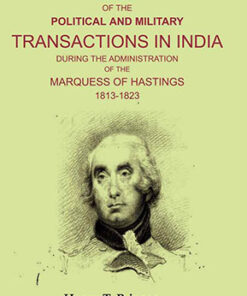History of the Political and Military Transactions in India During the Administration of the Marquess of Hastings 1813-1823