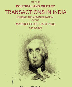 History of the Political and Military Transactions in India During the Administration of the Marquess of Hastings 1813-1823