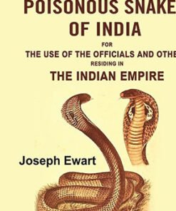 The Poisonous Snakes of India: For the Use of the Officials and Others Residing in the Indian Empire