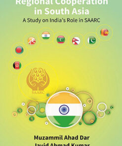 Regional Cooperation in South Asia: a Study On India’S Role in Saarc