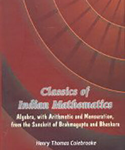 Classics of Indian Mathematics 
Algebra, with Arithmetic and Mensuration, from the Sanskrit of Brahmagupta and Bhaskara