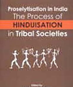 Proselytisation in India; The Process of Hinduisation in Tribal Societies