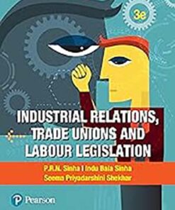 Industrial Relations,Trade Unions and Labour Legislations, 3e
