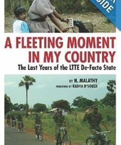 A Fleeting Moment in My Country : The Last Years of the LTTE De-Facto State