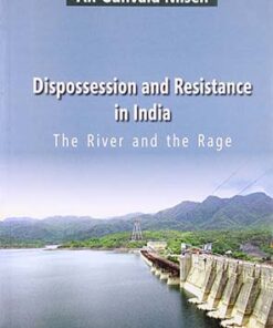 Dispossession and Resistance in India: The River and the Rage
