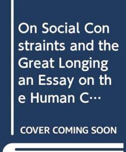 On Social Constraints and the Great Longing: An Essay on the Human Condition