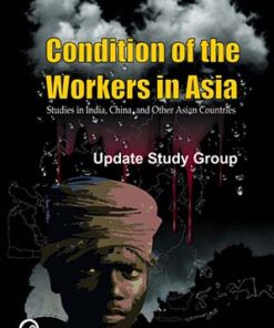 Conditions of the Workers in Asia: Studies in India, China and Other Asian Countries
