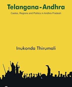Telangana - Andhra: Castes, Regions and Politics in Andhra Pradesh