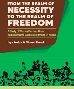 From the Realm of Necessity to the Realm of Freedom: A Study of Women Farmers Under Kudumbashree Collective Farming in Kerala