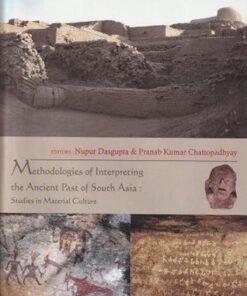 Methodologies of Interpreting the 
Ancient Past of South Asia:
Studies in Material Culture