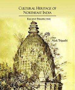 Cultural Heritage of Northeast India : Recent Perspective (Essays in Honour of Prof. J.B. Bhattacharjee)