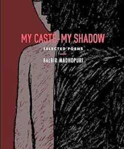 My Caste My Shadow: Selected Poems
