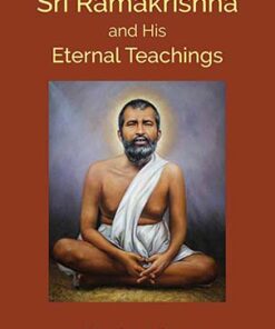 Sri Ramakrishna and His Eternal Teachings