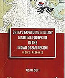 CHINA`S EXPANDING MILITARY MARITIME FOOTPRINT IN THE INDIAN OCEAN REGION: India`s Response