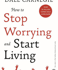 How to Stop Worrying and Start Living