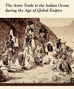 Arming the Periphery: The Arms Trade in the Indian Ocean During the Age of Global Empire (R)