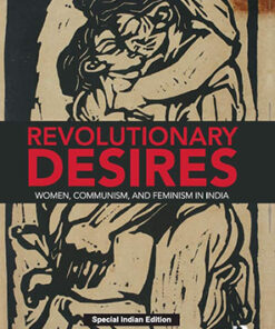 Revolutionary Desires: Women, Communism, and  Feminism in India