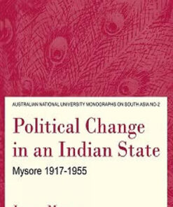 Political Change in an Indian State: Mysore 1917-1955