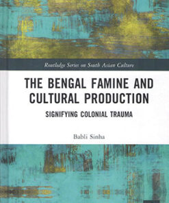 The Bengal Famine and Cultural Production: Signifying Colonial Trauma