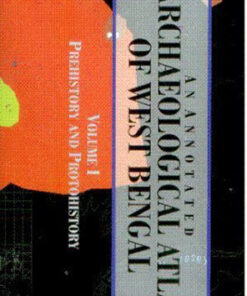 An Annotated Archaeological Atlas of West Bengal (Volume-1)