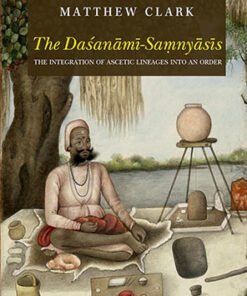 The Dasanami-Samnyasis: The Integration of Ascetic Lineages Into an Order
