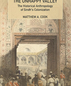 Annexation and the Unhappy Valley: The Historical Anthroppology of Sindh's Colonization