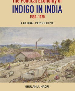 The Political Economy of Indigo in India 1580-1930: A Global Perspective