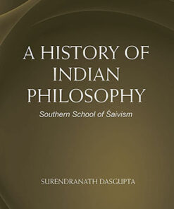 A History of Indian Philosophy: Southern School of Saivism (Volume V)
