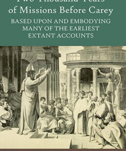 Two Thousand Years of Missions Before Carey: Based Upon and Embodying Many of the Earliest Extant Accounts