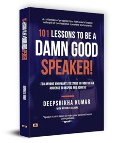 101 Lessons To Be A Damn Good Speaker! (for Anyone Who Wants to Stand in Front of an Audience to Inspire and Achieve)