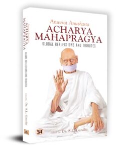 Anuvrat Anushasta Acharya Mahapragya: Global Reflections And Tributes