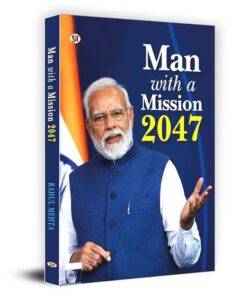 Man With A Mission 2047: Modi's Luminous Vision for India (Narendra Modi Vision and Accomplishments)