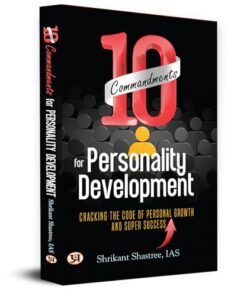 10 Commandments For Personality Development: Cracking The Code of Personal Growth And Super Success