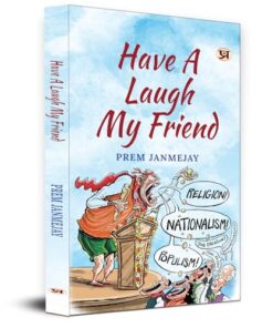 Have A Laugh My Friend Stinging with Love Collection of Prem Janmejay Satires