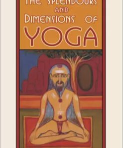 The Splendours And Dimensions Of Yoga