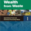 Wealth From Waste : Agricultural Food And Chemical Processing Waste