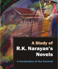 A Study Of R.K. Narayan's Novels : A Cerebration Of The Carnival