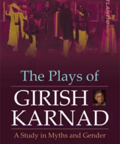 The Plays Of Girish Karnad : A Study In Myths And Gender
