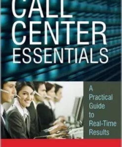 Call Center Essentials : A Practical Guide To Real-Time Results
