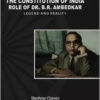 The Constitution Of India : Role Of Dr. B.R. Ambedkar?Legend And Reality