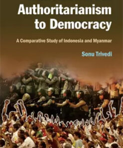 Transition From Authoritarianism To Democracy : A Comparative Study Of Indonesia And Myanmar